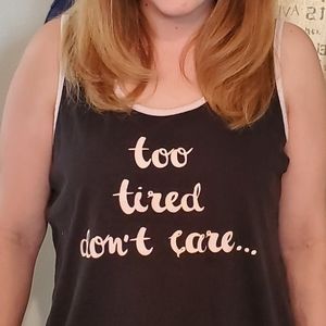 Shirt/pajama shirt says 'too tired, dont care'